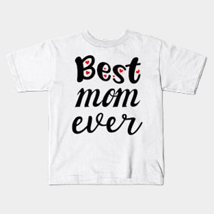 Best Mom Ever Gift For Mothers Day Kids T-Shirt